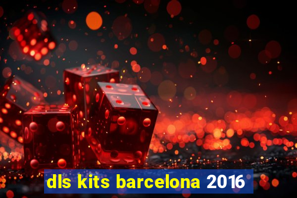 dls kits barcelona 2016