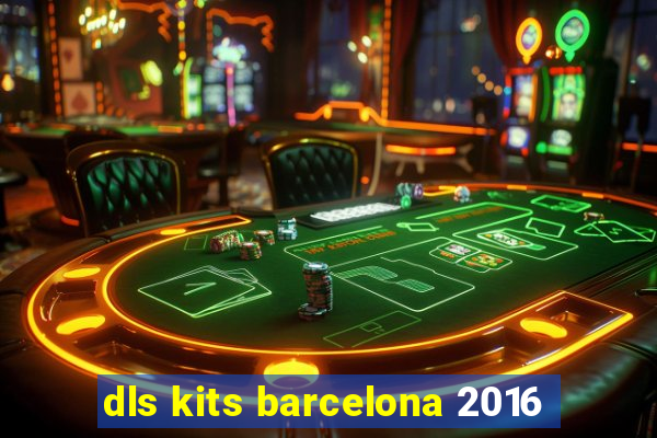 dls kits barcelona 2016