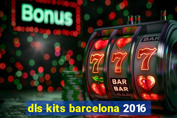 dls kits barcelona 2016