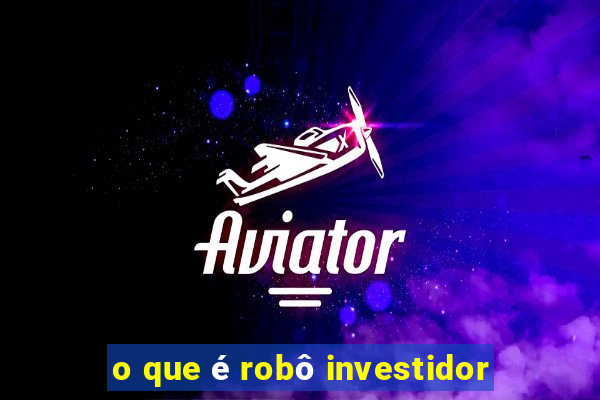 o que é robô investidor