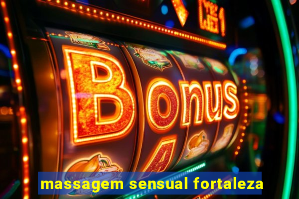 massagem sensual fortaleza