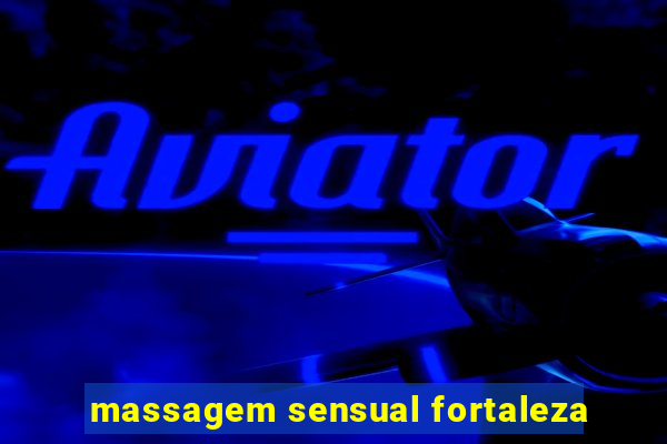 massagem sensual fortaleza