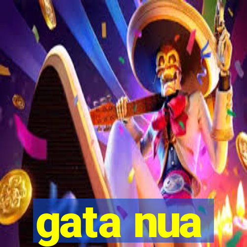 gata nua