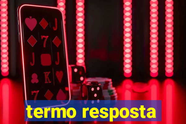 termo resposta