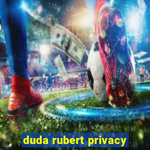 duda rubert privacy