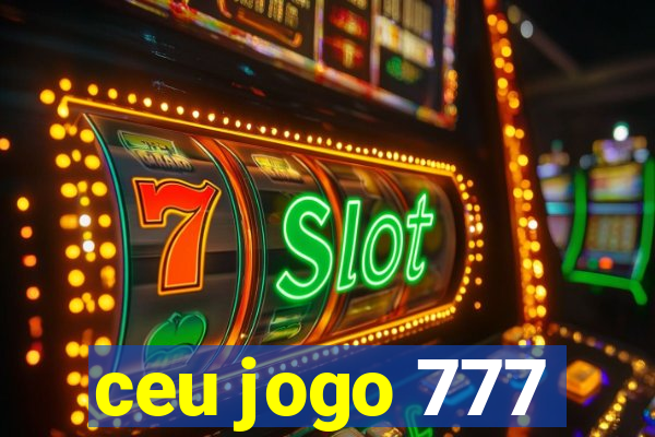 ceu jogo 777