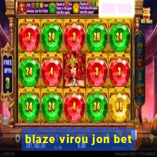 blaze virou jon bet