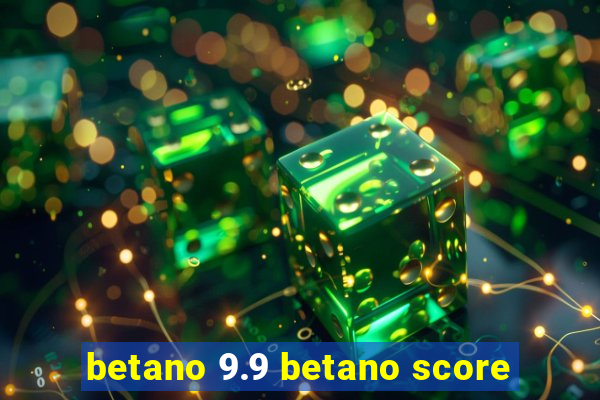 betano 9.9 betano score