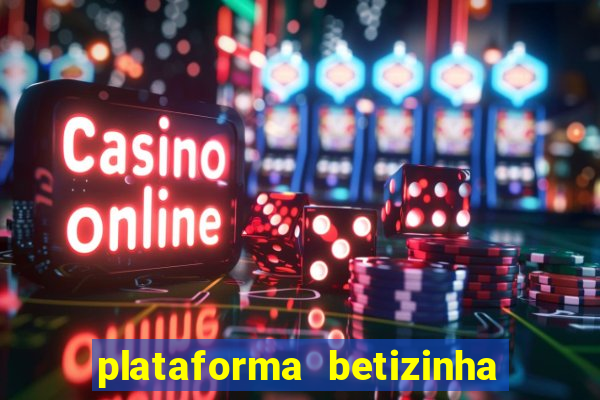 plataforma betizinha é confiável