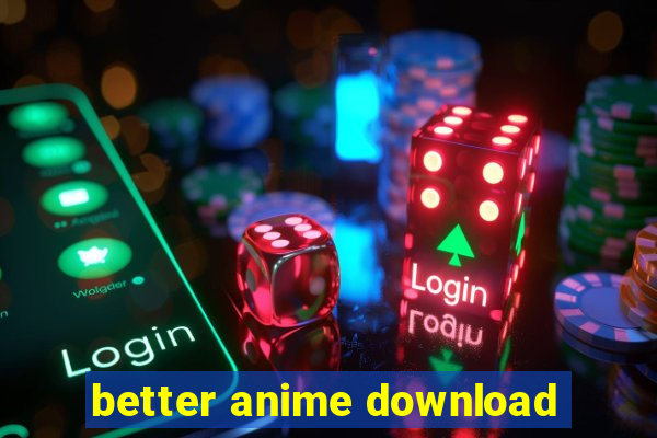 better anime download