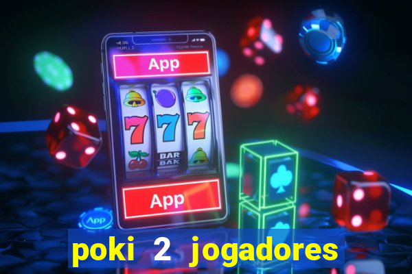 poki 2 jogadores fogo e água