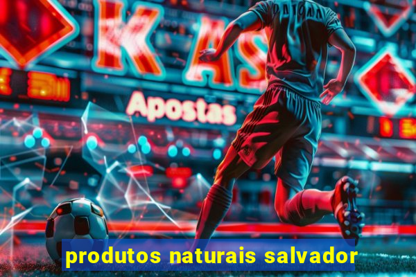 produtos naturais salvador