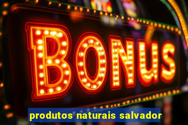 produtos naturais salvador