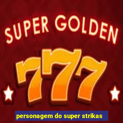 personagem do super strikas