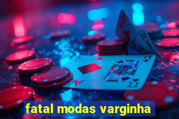 fatal modas varginha