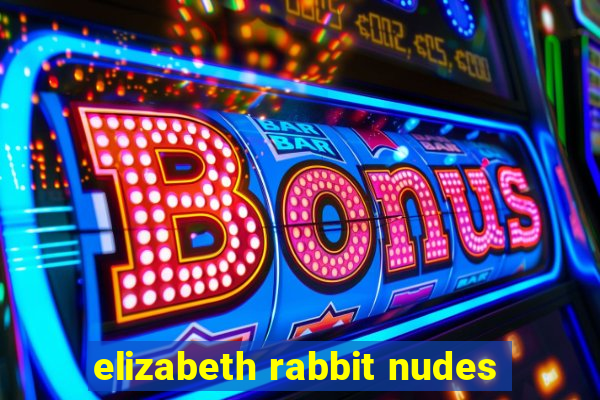 elizabeth rabbit nudes