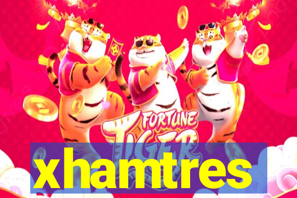 xhamtres