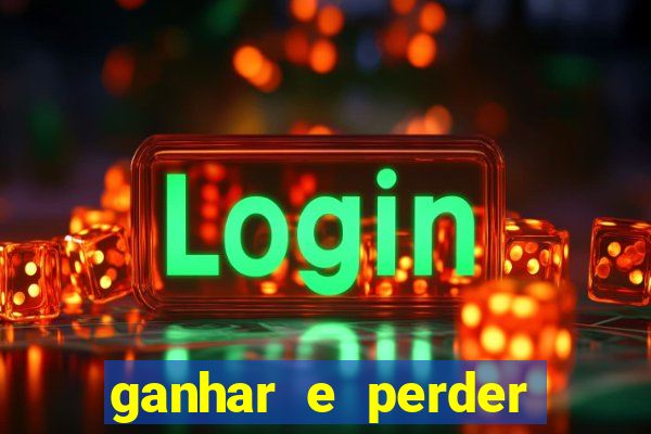 ganhar e perder faz parte do jogo frases