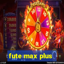 fute max plus