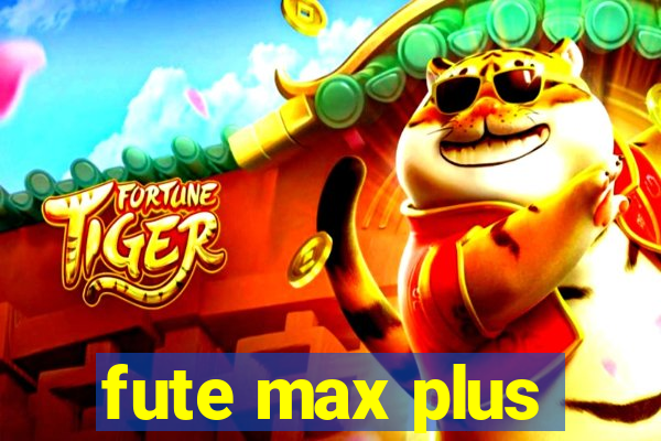 fute max plus