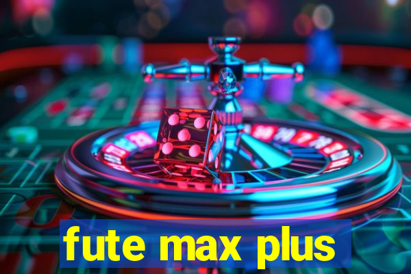 fute max plus