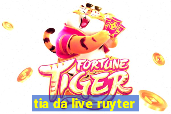 tia da live ruyter