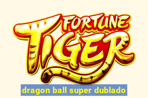 dragon ball super dublado