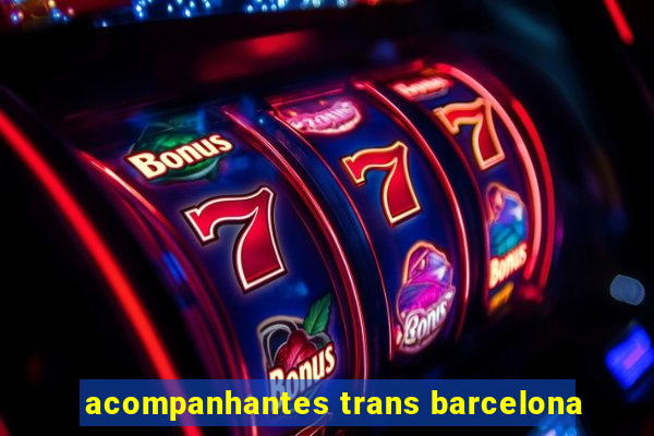 acompanhantes trans barcelona