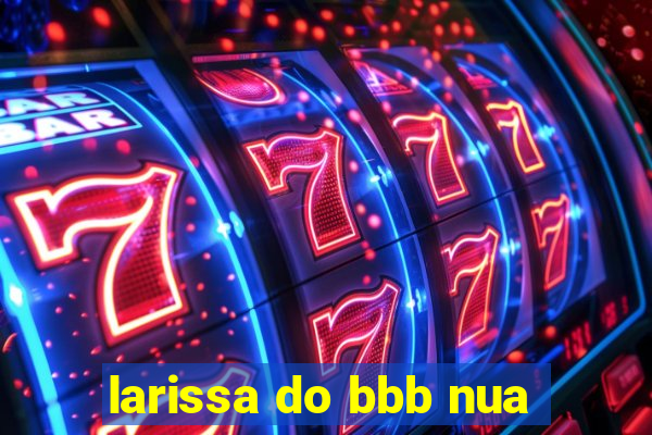 larissa do bbb nua