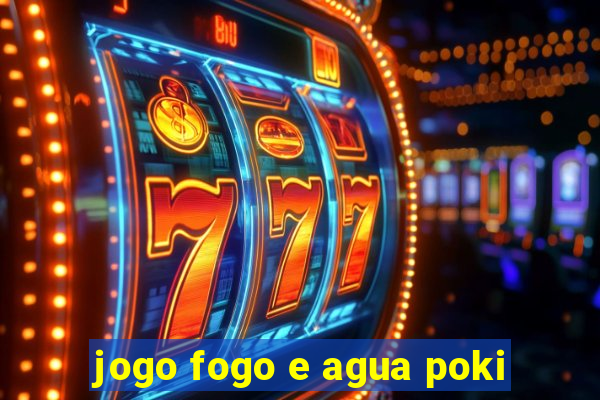 jogo fogo e agua poki