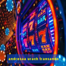 andresaa urach transando