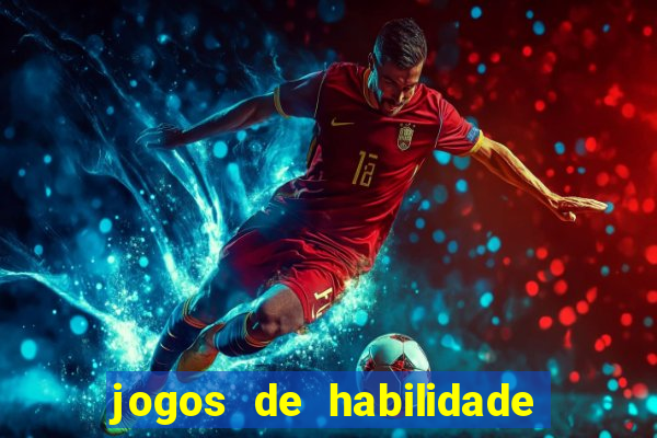 jogos de habilidade para ganhar dinheiro