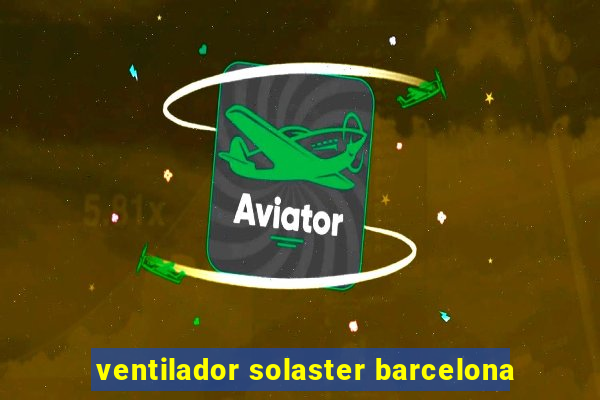 ventilador solaster barcelona