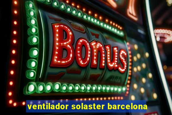 ventilador solaster barcelona