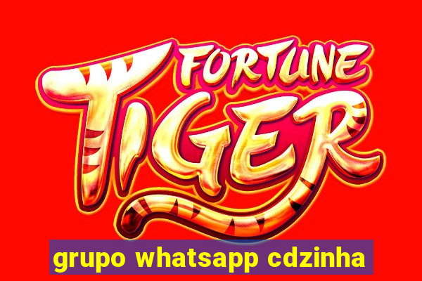 grupo whatsapp cdzinha