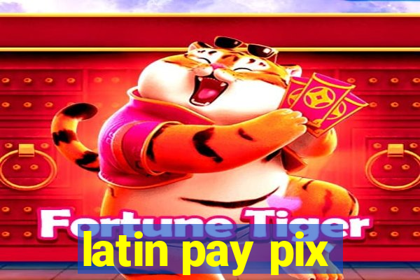 latin pay pix