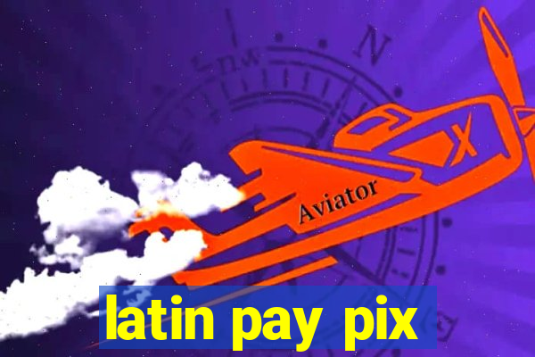 latin pay pix