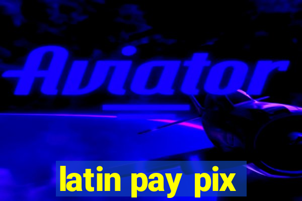 latin pay pix