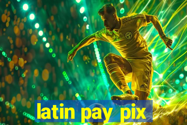 latin pay pix