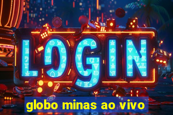 globo minas ao vivo