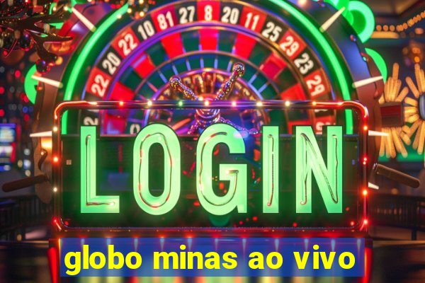 globo minas ao vivo