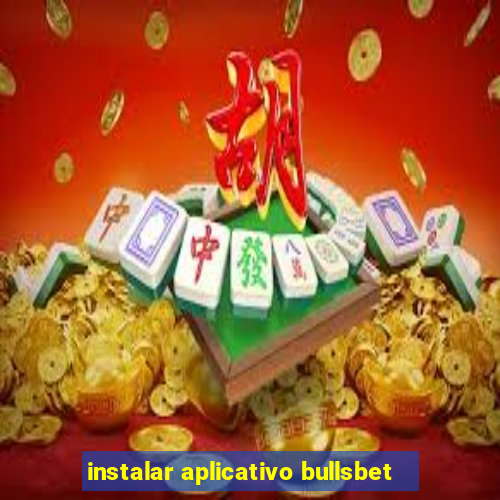 instalar aplicativo bullsbet