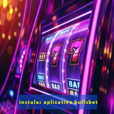 instalar aplicativo bullsbet