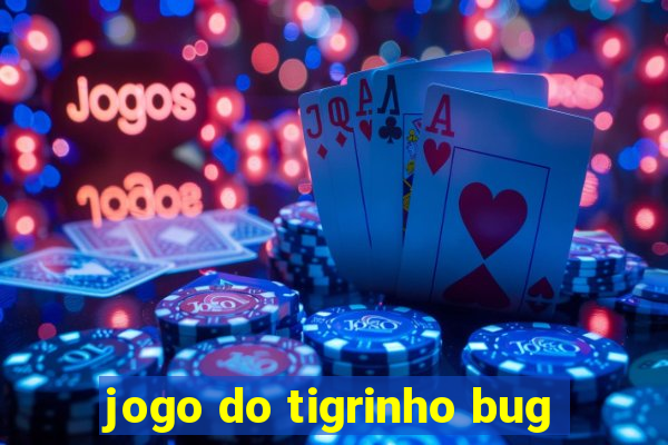 jogo do tigrinho bug