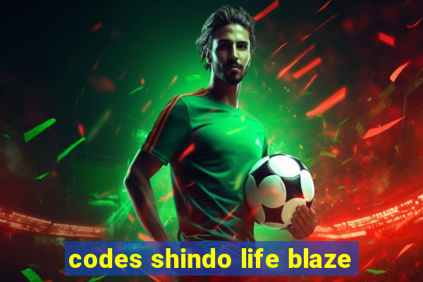 codes shindo life blaze