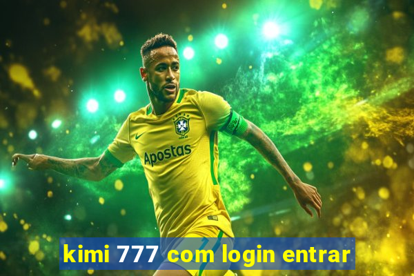 kimi 777 com login entrar