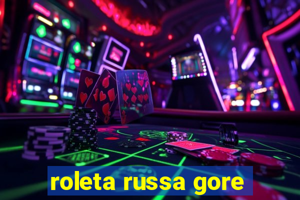 roleta russa gore