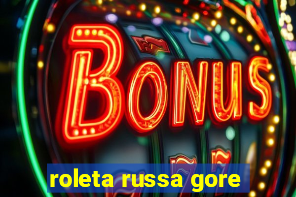 roleta russa gore