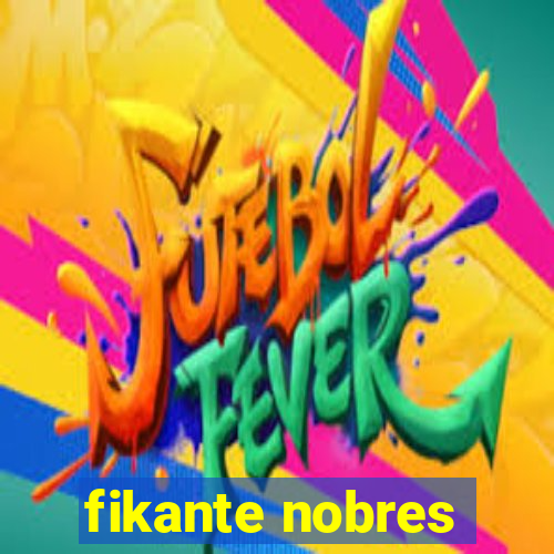 fikante nobres