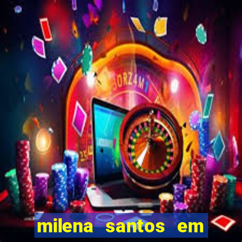 milena santos em vizinhas gostosas